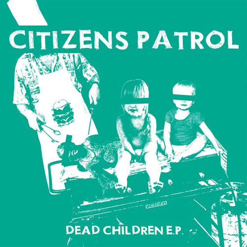 Citizens Patrol - Dead Children EP