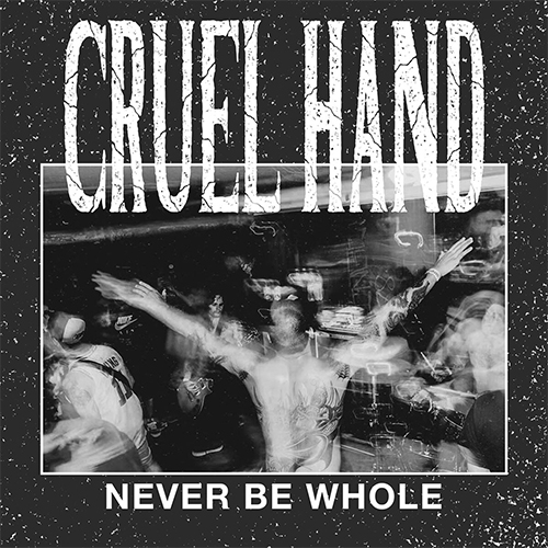 Cruel Hand - Never Be Whole EP