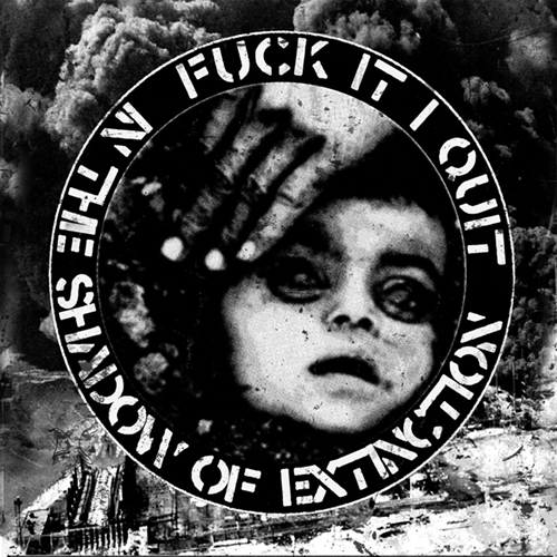 Fuck It I Quit - In The Shadow Of Extinction EP