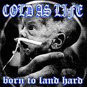 Cold As Life - Born To Land Hard