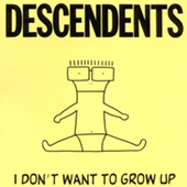 Descendents - I Don|t Want To Grow Up
