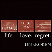 Unbroken - Life. Love. Regret.